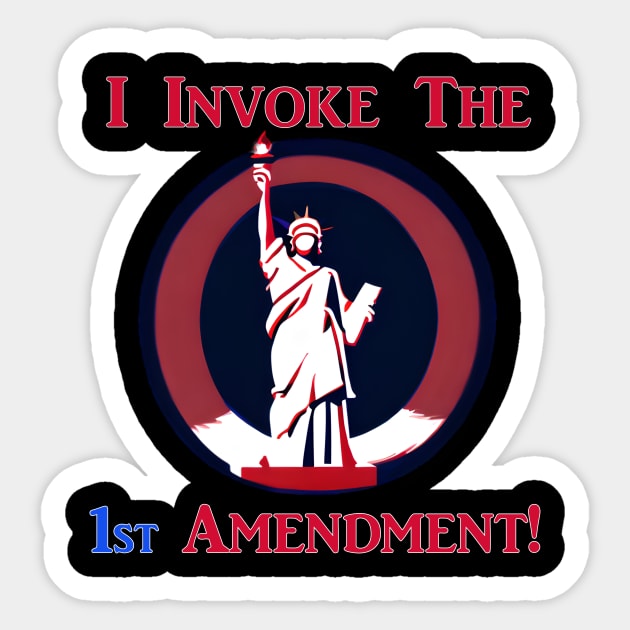 I Invoke the 1st Amendment! Sticker by Captain Peter Designs